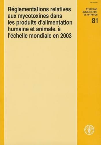 Бумажная книга «Réglementations relatives aux mycotoxines dans les produits d'alimentation humaine et animale, à l'échelle mondiale en 2003», автор Продовольственная и сельскохозяйственная организация ООН - фото №1