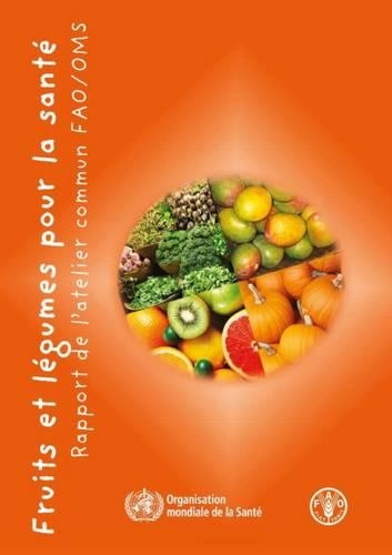 Бумажная книга «Fruits et Légumes Pour la Santé: Rapport de l'atelier conjoint FAO/OMS», автор Продовольственная и сельскохозяйственная организация ООН - фото №1
