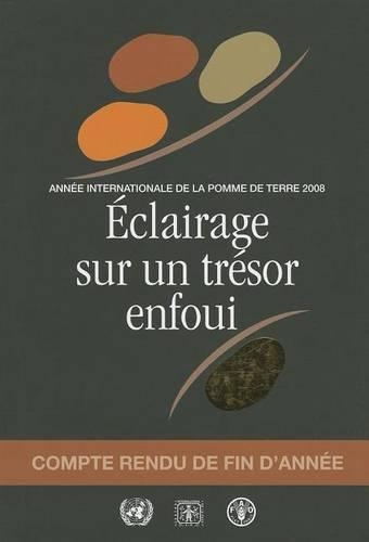 Бумажная книга «Éclairage sur un Trésor Enfoui: Année Internationale de la Pomme de Terre 2008 - Compte Rendu de Fin d'Année», автор Продовольственная и сельскохозяйственная организация ООН - фото №1