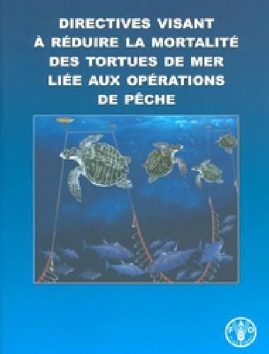 Паперова книга «Directives visant a reduire la mortalite des tortues de mer liee aux operations de peche», автор Продовольча та сільськогосподарська організація ООН - фото №1
