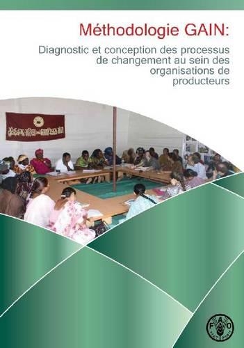 Паперова книга «Methodologie GAIN: Diagnostic et conception des processus de changement au sein des organisations de producteurs», автор Продовольча та сільськогосподарська організація ООН - фото №1