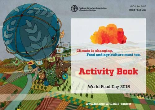 Паперова книга «World Food Day 2016: Activity Book (French): Activity Book: Climate is Changing. Food and Agriculture Must Too», автор Продовольча та сільськогосподарська організація ООН - фото №1