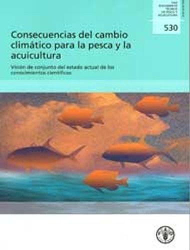 Paper book «Consecuencias del Cambio Climatico para la Pesca y la Acuicultura. Vision de Conjunto del Estado Actual de los Conocimientos Científicos», authors C. De Young, D. Soto, K. Cochrane, T. Bahri - фото №1