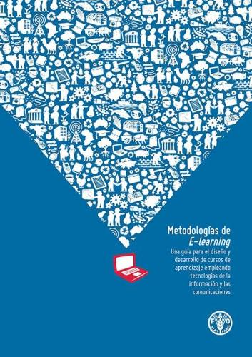 Паперова книга «Metodologías de E- learning: Una guía para el diseño y desarrollo de cursos de aprendizaje empleando tecnologías de la información y las comunicaciones», автор Продовольча та сільськогосподарська організація ООН - фото №1