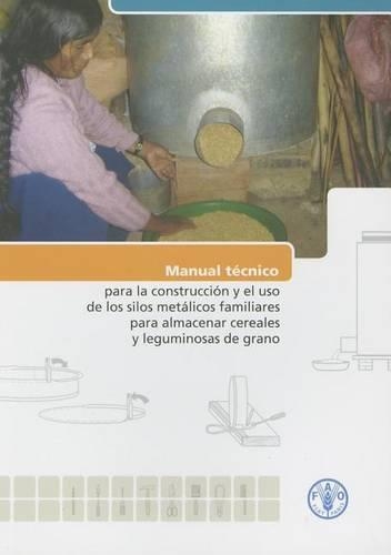 Бумажная книга «Manual Técnico Para La Construcción y El Uso de Los Silos Metálicos Familiares Para Almacenar Cereales y Leguminosas de Grano», автор Продовольственная и сельскохозяйственная организация ООН - фото №1