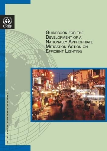 Бумажная книга «Guidebook for the development of a nationally appropriate mitigation action on efficient lighting», автор Программа ООН по окружающей среде - фото №1