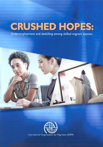 Бумажная книга «Crushed hopes: underemployment and deskilling among skilled migrant women», автор Международная организация по миграции - фото №1