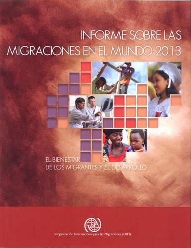 Паперова книга «Informe Sobre las Migraciones en el Mundo 2013: El Bienestar de los Migrantes y el Desarollo», автор Міжнародна організація з міграції - фото №1