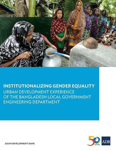 Паперова книга «Institutionalizing Gender Equality: Urban Development Experience of the Bangladesh Local Government Engineering Department», автор Азійський банк розвитку - фото №1