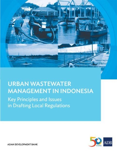 Бумажная книга «Urban Wastewater Management in Indonesia: Key Principles and Issues in Drafting Local Regulations», автор Азиатский банк развития - фото №1