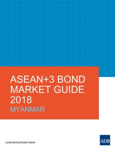 Бумажная книга «ASEAN+3 Bond Market Guide 2018: Myanmar», автор Азиатский банк развития - фото №1