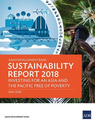Бумажная книга «Asian Development Bank Sustainability Report 2018: Investing for an Asia and the Pacific Free of Poverty», автор Азиатский банк развития - фото №1