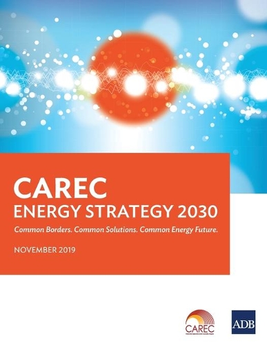 Паперова книга «CAREC Energy Strategy 2030: Common Borders. Common Solutions. Common Energy Future.», автор Азійський банк розвитку - фото №1