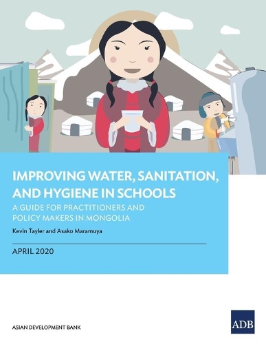 Паперова книга «Improving Water, Sanitation, and Hygiene in Schools: A Guide for Practitioners and Policy Makers in Mongolia», автор Азійський банк розвитку - фото №1