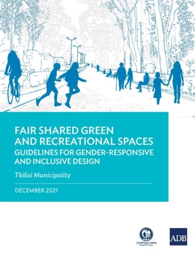 Паперова книга «Fair Shared Green and Recreational Spaces: Guidelines for Gender-Responsive and Inclusive Design: Tbilisi Municipality», автор Азійський банк розвитку - фото №1