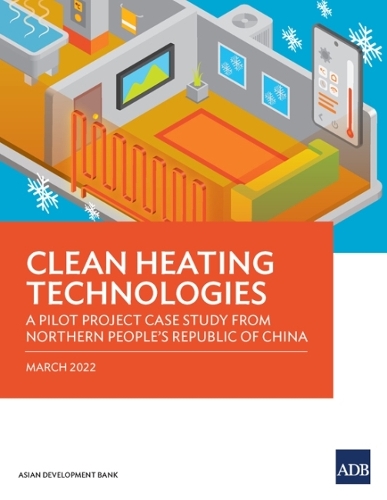 Паперова книга «Clean Heating Technologies: A Pilot Project Case Study from Northern People's Republic of China», автор Азійський банк розвитку - фото №1