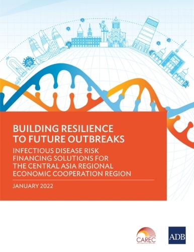 Бумажная книга «Building Resilience to Future Outbreaks: Infectious Disease Risk Financing Solutions for the Central Asia Regional Economic Cooperation Region», автор Азиатский банк развития - фото №1