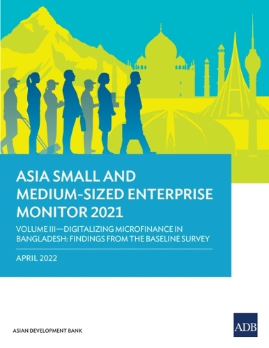 Бумажная книга «Asia Small and Medium-Sized Enterprise Monitor 2021: Volume III—Digitalizing Microfinance in Bangladesh: Findings from the Baseline Survey», автор Азиатский банк развития - фото №1