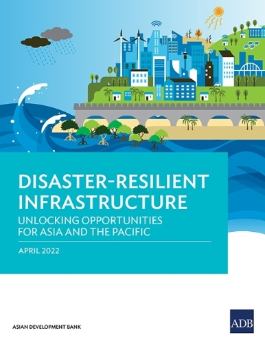 Паперова книга «Disaster-Resilient Infrastructure: Unlocking Opportunities for Asia and the Pacific», автор Азійський банк розвитку - фото №1