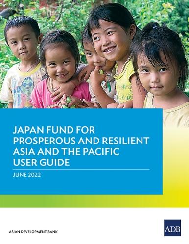 Бумажная книга «Japan Fund for Prosperous and Resilient Asia and the Pacific User Guide», автор Азиатский банк развития - фото №1