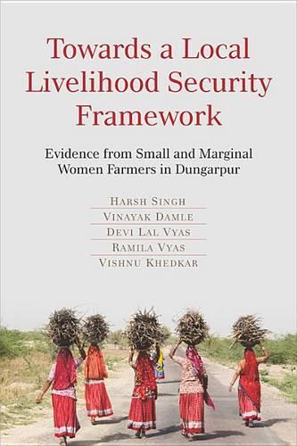 Бумажная книга «Towards a Local Livelihood Security Framework: Evidence from Small and Marginal Women Farmers in Dungarpur», авторов Деви Лал Вьяс, Харш Сингх, Рамилла Вьяс, Винаяк Дамле, Вишну Кхедкер - фото №1