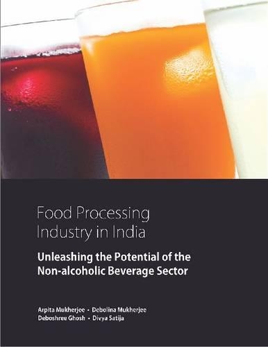 Паперова книга «Food Processing Industry in India: Unleashing the Potential of the Non-alcoholic Beverage Sector», авторів Арпіта Мукерджі, Деболіна Мукерджі, Дебошрі Гош, Дівія Сатія - фото №1