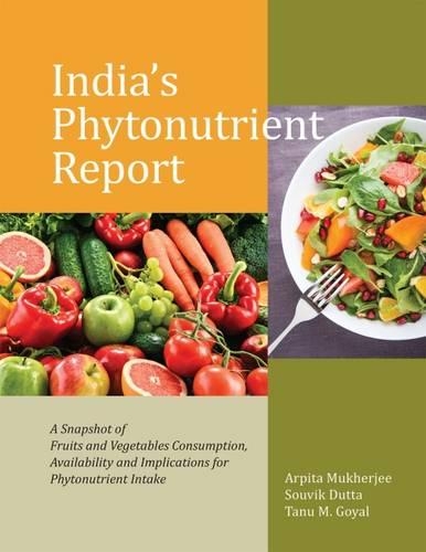 Бумажная книга «India’s Phytonutrient Report: A Snapshot of Fruits and Vegetables Consumption, Availability and Implications for Phytonutrient Intake», авторов Бхавук Бхардвадж, Рохини Саньял, Тану М. Гоял - фото №1