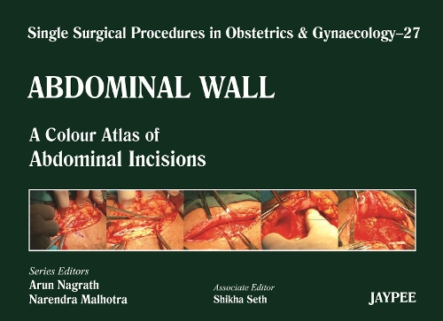 Бумажная книга «Single Surgical Procedures in Obstetrics and Gynaecology - Volume 27 - Abdominal Wall: A Colour Atlas of Abdominal Incisions», авторов Арун Награтх, Нарендра Мальхотра, Шикха Сет - фото №1
