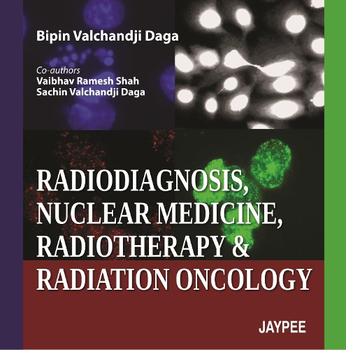 Бумажная книга «Radiodiagnosis, Nuclear Medicine, Radiotherapy and Radiation Oncology», авторов Бипин Валчанджи Дага, Сачин Валчанджи Дага, Вайбхав Рамеш Шах - фото №1