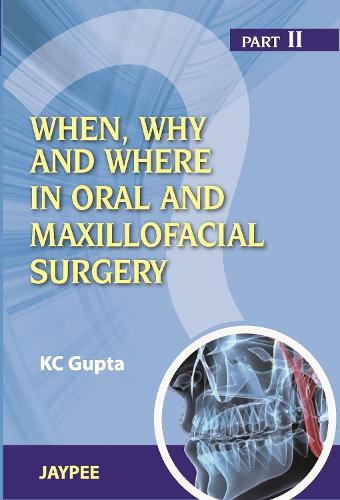 Паперова книга «When, Why And Where In Oral And Maxillofacial Surgery: Prep Manual For Undergraduates And Postgraduates Part II», автор КС Гупта - фото №1