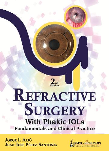 Бумажная книга «Refractive Surgery with  Phakic  IOLs: Fundamentals and Clinical Practice», авторов Хорхе Л Алио, Хуан Хосе Перес-Сантонья - фото №1