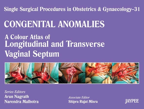 Paper book «Single Surgical Procedures in Obstetrics and Gynaecology - Volume 31: A Colour Atlas of Longitudenal and Transverse Vaginal Septum», authors Arun Nagrath, Narendra Malhotra, Shipra Rajat Misra - фото №1