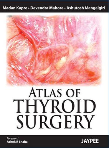 Бумажная книга «Atlas of Thyroid Surgery», авторов Ашутош Мангалгири, Девендра Махор, Мадан Капре - фото №1