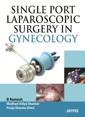 Бумажная книга «Single Port Laparoscopic Surgery in Gynecology», авторов Б Рамеш, Мадхури Видьяшанкар, Пуджа Шарма Димри - фото №1