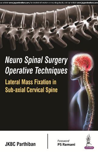 Бумажная книга «Neuro Spinal Surgery Operative Techniques: Lateral Mass Fixation in Sub-axial Cervical Spine», автор Дж. К. Б. С. Партибан - фото №1