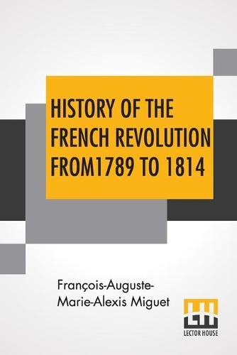 Бумажная книга «History Of The French Revolution From 1789 To 1814: With An Introduction By L. Cecil Jane», автор Франсуа-Огюст-Мари-Алексис Миге - фото №1