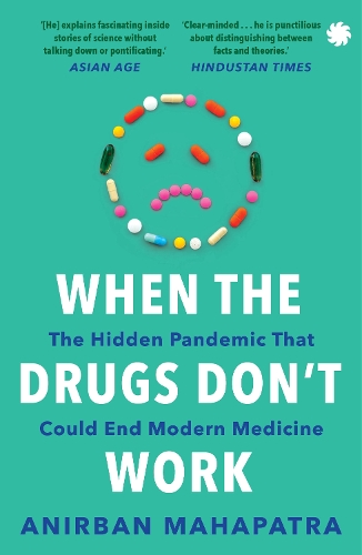 Бумажная книга «When The Drugs Don’t Work: The Hidden Pandemic that Could End Modern Medicine», автор Анирбан Махапатра - фото №1