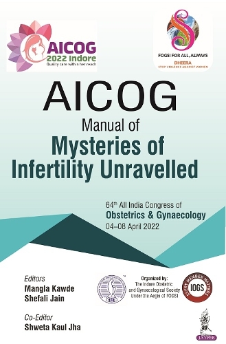 Бумажная книга «AICOG Manual of Mysteries of Infertility Unravelled», авторов Мангла Каваде, Шефали Джайн, Швета Каул Джха - фото №1