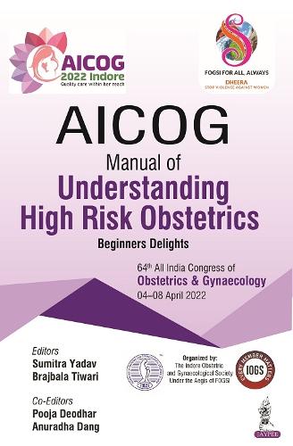 Паперова книга «AICOG Manual of Understanding High Risk Obstetrics», авторів Анурадха Данг, Браджбала Тіварі, Пуджа Деодхар, Сумітра Ядав - фото №1