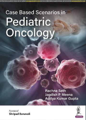 Паперова книга «Case Based Scenarios in Pediatric Oncology», авторів Адітья Кумар Гупта, Джагдіш П Міна, Рахна Сет - фото №1