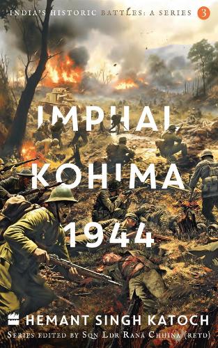 Бумажная книга «India's Historic Battles: Imphal-Kohima,1944», автор Хемант Сингх Катох - фото №1