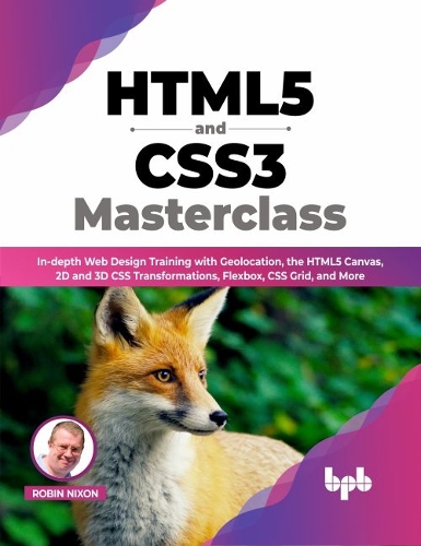 Паперова книга «HTML5 and CSS3 Masterclass: In-depth Web Design Training with Geolocation, the HTML5 Canvas, 2D and 3D CSS Transformations, Flexbox, CSS Grid, and More», автор Робін Ніксон - фото №1
