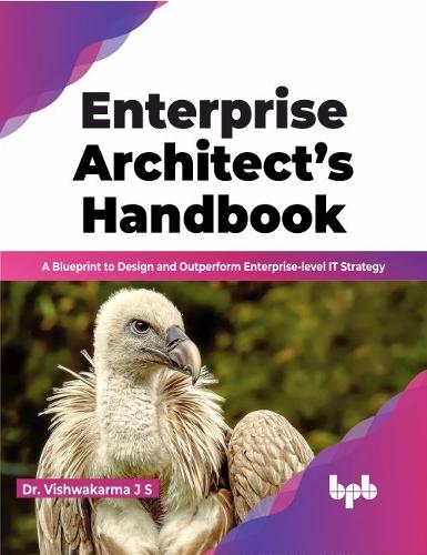Бумажная книга «Enterprise Architect's Handbook: A Blueprint to Design and Outperform Enterprise-level IT Strategy», автор Дж. С. Вишвакарма - фото №1