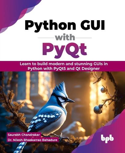 Бумажная книга «Python GUI with PyQt: Learn to build modern and stunning GUIs in Python with PyQt5 and Qt Designer», автор Саурабх Чандракар - фото №1