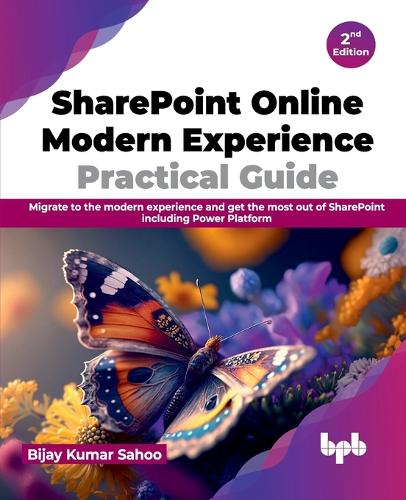 Бумажная книга «SharePoint Online Modern Experience Practical Guide - 2nd Edition: Migrate to the modern experience and get the most out of SharePoint including Power Platform», автор Виджай Кумар Саху - фото №1