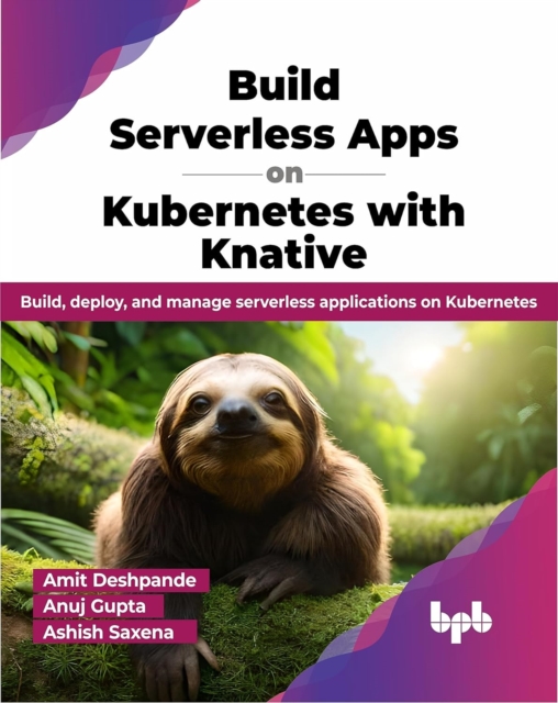 Паперова книга «Build Serverless Apps on Kubernetes with Knative», авторів Аміт Дешпанде, Анудж Гупта - фото №1
