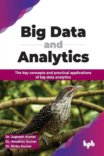 Бумажная книга «Big Data and Analytics: The key concepts and practical applications of big data analytics», авторов Анубхав Кумар, Джугнеш Кумар, Ринку Кумар - фото №1