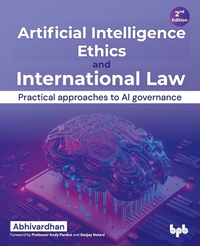 Бумажная книга «Artificial Intelligence Ethics and International Law -: Practical approaches to AI governance», автор Абхивардхан - фото №1