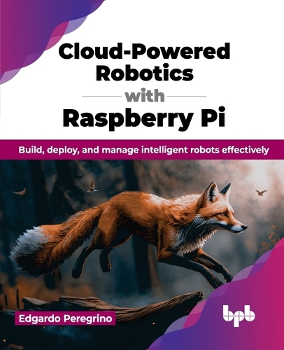 Бумажная книга «Cloud-Powered Robotics with Raspberry Pi: Build, deploy, and manage intelligent robots effectively», автор Эдгардо Перегрино - фото №1