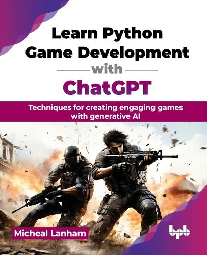 Паперова книга «Learn Python Game Development with ChatGPT: Techniques for creating engaging games with generative AI», автор Мішель Ленхем - фото №1